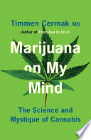 Marijuana on my mind : the science and mystique of cannabis / Timmen L. Cermak, MD.