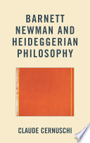 Barnett Newman and Heideggerian philosophy / Claude Cernuschi.