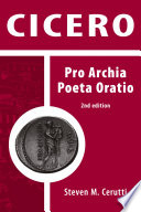 Cicero : Pro Archia poeta oratio / introduction, text, vocabulary, and commentary by Steven M. Cerutti ; with a foreword by Lawrence Richardson, Jr.