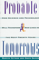 Probable tomorrows : how science and technology will transform our lives in the next twenty years /