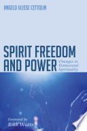 Spirit freedom and power : changes in pentecostal spirituality /