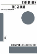 The square : a novel / Choi In-hun ; translated by Kim Seong-kon.