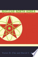 Nuclear North Korea : a debate on engagement strategies / Victor D. Cha, David C. Kang.