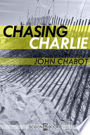 Chasing Charlie : a novel / by John Chabot.