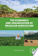 The economics and organization of Brazilian agriculture : recent evolution and productivity gains / Fabio Chaddad ; acquisition editor Nancy Maragioglio ; designer Maria Ines Cruz.