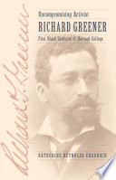 Uncompromising activist : Richard Greener, first black graduate of Harvard College / Katherine Reynolds Chaddock.