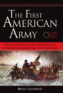 The first American army : the untold story of George Washington and the men behind America's first fight for freedom /