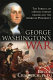 George Washington's war : the forging of a Revolutionary leader and the American presidency / Bruce Chadwick.