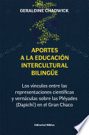 Aportes a la educacion intercultural bilingue : los vinculos entre las representaciones cientificas y vernaculas sobre las Pleyades, Dapichi, en el Gran Chaco /