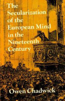 The secularization of the European mind in the nineteenth century : the Gifford lectures in the University of Edinburgh for 1973-1974 /