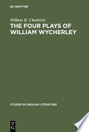 The four plays of William Wycherley : a study in the development of a dramatist / William R. Chadwick.
