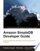 Amazon SimpleDB developer guide : scale your application's database on the cloud using Amazon SimpleDB /