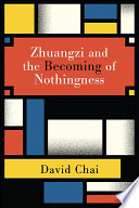 Zhuangzi and the becoming of nothingness / David Chai.