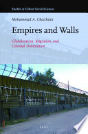 Empires and walls : globalization, migration, and colonial domination / by Mohammad A. Chaichian.