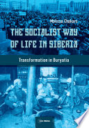 The socialist way of life in Siberia : transformation in Buryatia / Melissa Chakars.