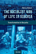 The socialist way of life in Siberia : transformation in Buryatia / Melissa Chakars.