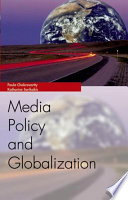 Media policy and globalization / Paula Chakravartty and Katharine Sarikakis.