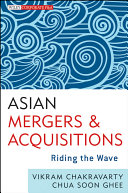 Asian mergers and acquisitions riding the wave / Vikram Chakravarty, Chua Soon Ghee.