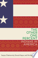 The other one percent : Indians in America / Sanjoy Chakravorty, Devesh Kapur, Nirvikar Singh.