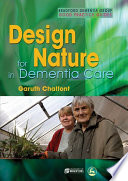 Design for nature in dementia care / Garuth Chalfont.