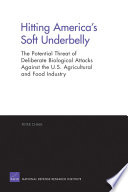 Hitting America's soft underbelly : the potential threat of deliberate biological attacks against the U.S. agricultural and food industry / Peter Chalk.