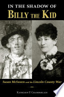 In the shadow of Billy the Kid Susan McSween and the Lincoln County War / Kathleen P. Chamberlain.