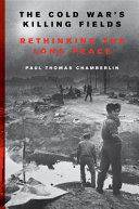 The cold war's killing fields : rethinking the long peace /