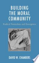 Building the moral community : radical naturalism and emergence /