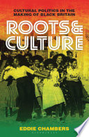 Roots & Culture: Cultural Politics in the Making of Black Britain.