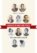 Families in war and peace : Chile from colony to nation / Sarah C. Chambers.