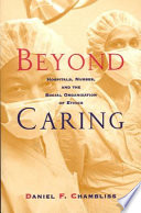 Beyond caring : hospitals, nurses, and the social organization of ethics / Daniel F. Chambliss.