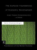 The cultural foundations of economic development : urban female entrepreneurship in Ghana /