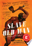Slave old man / Patrick Chamoiseau ; with texts by Édouard Glissant ; translated from the French and Creole by Linda Coverdale.