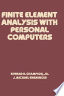 Finite element analysis with personal computers / Edward R. Champion, Jr., J. Michael Ensminger.