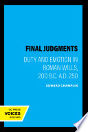 Final judgments : duty and emotion in Roman wills, 200 B.C.-A.D. 250 /