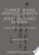 Chinese books and documents in the Jesuit Archives in Rome : descriptive catalogue : Japonica-Sinica I-IV /