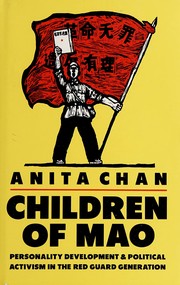 Children of Mao : personality development and political activism in the Red Guard generation / Anita Chan.