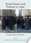 Social Issues and Policies in Asia : Family, Ageing and Work.