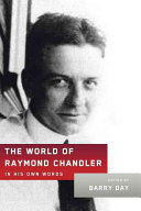 The world of Raymond Chandler : in his own words / edited by Barry Day.