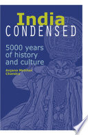 India condensed : 5000 years of history & culture /