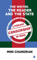 The writer, the reader and the state : literary censorship in India / Mini Chandran.