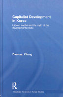 Capitalist development in Korea : labour, capital and the myth of the developmental state /