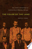 The color of the land : race, nation, and the politics of landownership in Oklahoma, 1832-1929 /