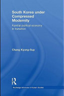 South Korea under compressed modernity familial political economy in transition / Chang Kyung-Sup.