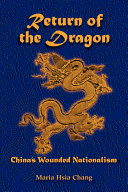 Return of the dragon : China's wounded nationalism / Maria Hsia Chang.