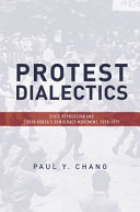 Protest dialectics : state repression and South Korea's democracy movement, 1970-1979 / Paul Y. Chang.