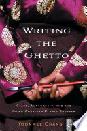 Writing the ghetto class, authorship, and the Asian American ethnic enclave /