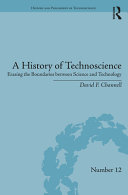 A history of technoscience : erasing the boundaries between science and technology / David F. Channell.