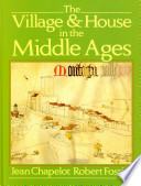 The village & house in the Middle Ages / Jean Chapelot, Robert Fossier ; translated by Henry Cleere.