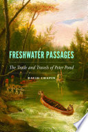 Freshwater passages : the trade and travels of Peter Pond / David Chapin ; designed by N. Putens.